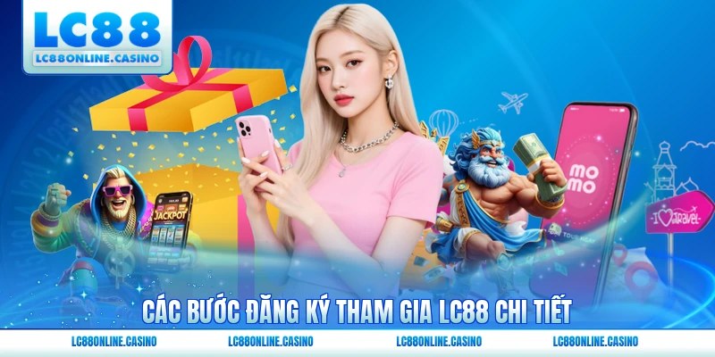 Các bước đăng ký tham gia LC88 chi tiết