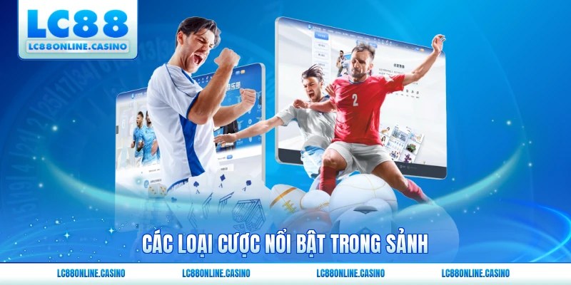 Các loại cược nổi bật trong sảnh