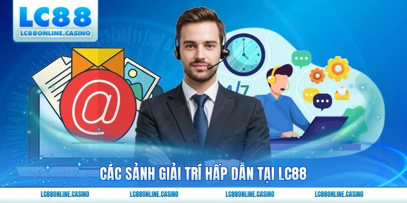 Các sảnh giải trí hấp dẫn tại LC88