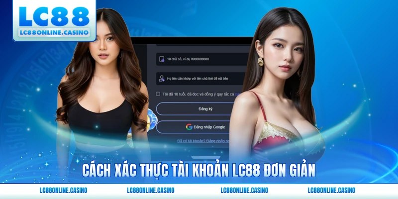 Cách xác thực tài khoản LC88 đơn giản