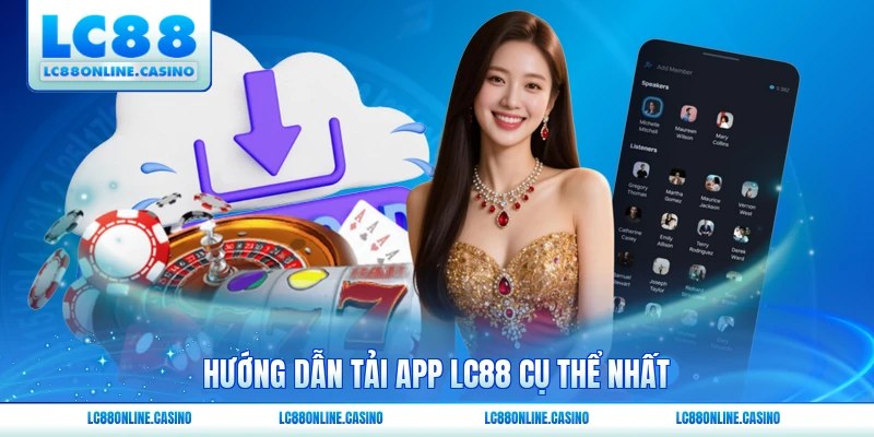 Hướng dẫn tải app LC88 cụ thể nhất