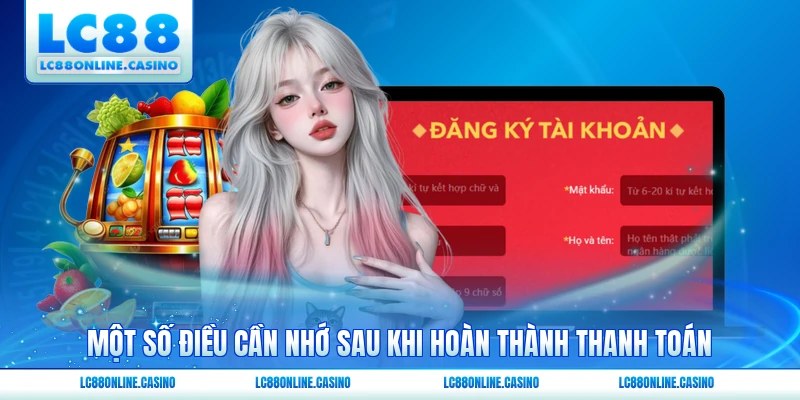 Một số điều cần nhớ sau khi hoàn thành thanh toán