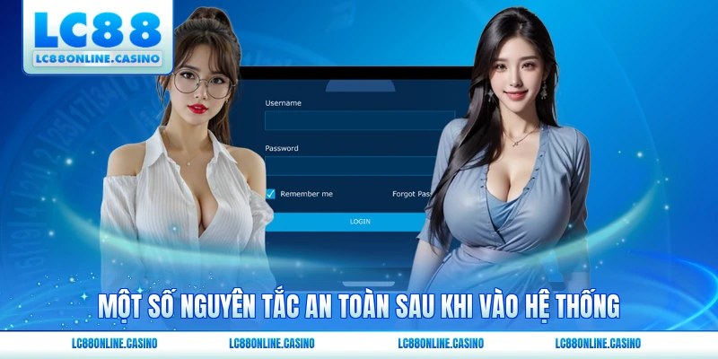 Một số nguyên tắc an toàn sau khi vào hệ thống