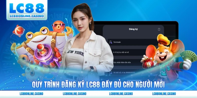 Quy trình đăng ký LC88 đầy đủ cho người mới