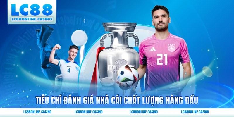Tiêu chí đánh giá nhà cái chất lượng hàng đầu