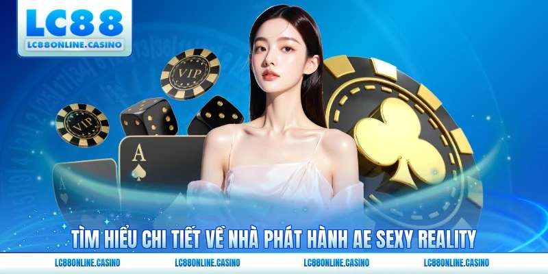 Tìm hiểu chi tiết về nhà phát hành Ae Sexy Reality