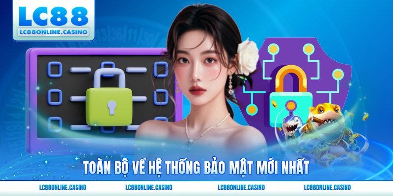 Toàn bộ về hệ thống bảo mật mới nhất